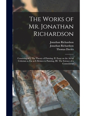 预订 The Works of Mr. Jonathan Richardson: Consisting of I. The Theory of Painting, II. Essay on the Art of Criticism so