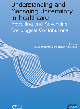 【预订】Understanding And Managing Uncertainty In Healthcare - Revisiting And Advancing Sociol 9781119764052