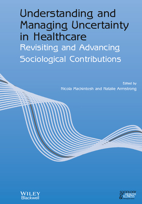 【预订】Understanding And Managing Uncertainty In Healthcare - Revisiting And Advancing Sociol 9781119764052