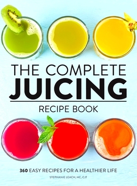 预订 The Complete Juicing Recipe Book: 360 Easy Recipes for a Healthier Life