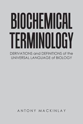 [预订]Biochemical Terminology: Derivations and Definitions of the Universal Language of Biology 9781669832256