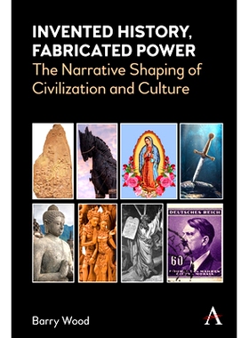 预订 Invented History, Fabricated Power: Narratives Shaping Civilization and Culture 发明的历史，虚构的力量：塑造文明与