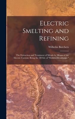 [预订]Electric Smelting and Refining: The Extraction and Treatment of Metals by Means of the Electric Curr 9781016215916