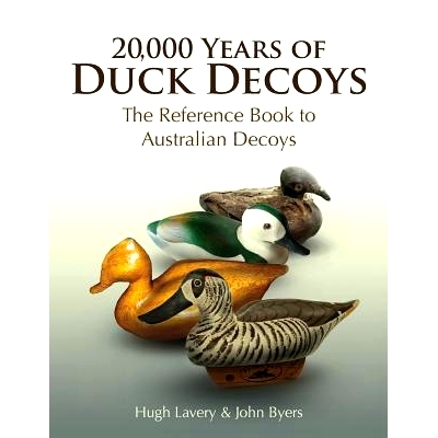 预订 20,000 Years of Duck Decoys: The Reference Book to Australian Decoys: 9781979694704