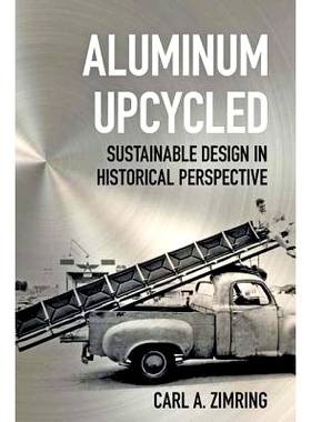 预订 Aluminum Upcycled: Sustainable Design in Historical Perspective 铝升级再造：历史视角下的可持续设计: 9781421421865