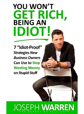 预订 You Won’t Get RICH Being An Idiot: 7 Idiot Proof Strategies Small Business Owners Can Use To S* Wasting Money On