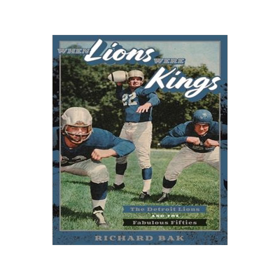 [预订]When Lions Were Kings: The Detroit Lions and the Fabulous Fifties 9780814334270
