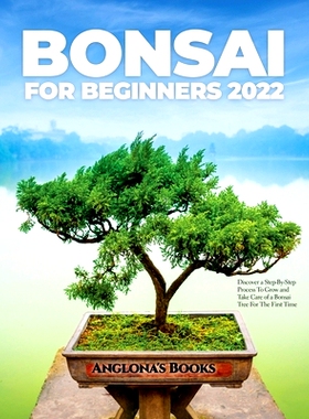 预订 Bonsai for Beginners 2022: Discover a Step-By-Step Process To Grow and Take Care of a Bonsai Tree For The First Tim
