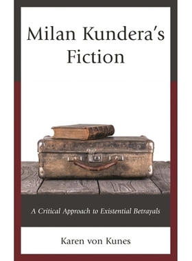 预订 Milan Kundera’s Fiction: A Critical Approach to Existential Betrayals 米兰 昆德拉的小说：存在主义背叛的批判方法: 9