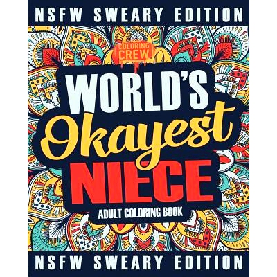 预订 Worlds Okayest Niece Coloring Book: A Sweary, Irreverent, Swear Word Niece Coloring Book for Adults: 9781985275867
