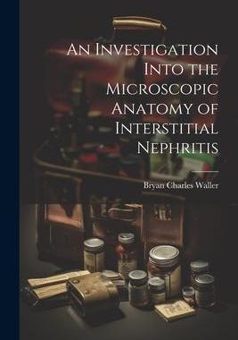 [预订]An Investigation Into the Microscopic Anatomy of Interstitial Nephritis 9781021518217