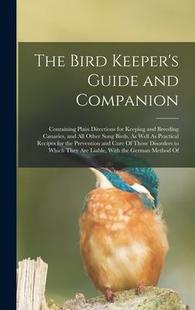Keeping The Guide Keeper’s Companion for Breeding Directions Bird Plain Containing 9781016680158 Canari and 预订