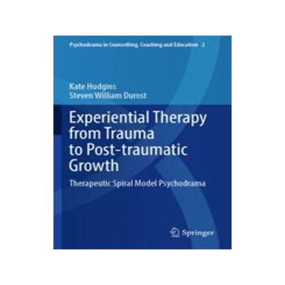 [预订]Experiential Therapy from Trauma to Post-Traumatic Growth: Therapeutic Spiral Model Psychodrama 9789811931772