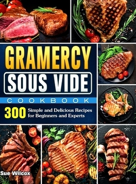 预订 Gramercy Sous Vide Cookbook: 300 Simple and Delicious Recipes for Beginners and Experts