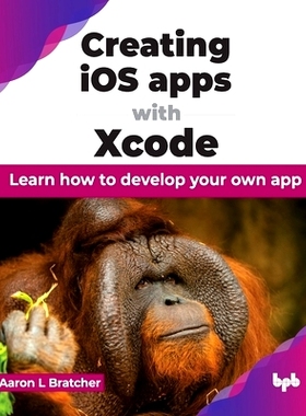 预订 Creating IOS Apps with Xcode: Learn How to Develop Your Own App
