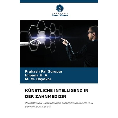 预订 KÜNSTLICHE INTELLIGENZ IN DER ZAHNMEDIZIN: INNOVATIONEN, ANWENDUNGEN, ENTWICKLUNG DER ROLLE IN DER PARODONTOLOGIE.