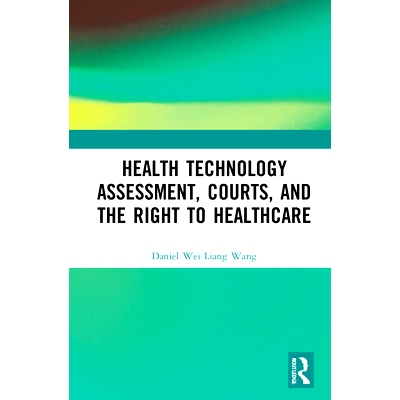 预订 Health Technology Assessment, Courts and the Right to Healthcare *保健中的诉讼、法院与优先权设定：控制卫生技术评