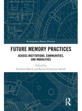 预订 Future Memory Practices: Across Institutions, Communities, and Modalities 未来记忆实践：跨机构、社区与模式: 9781032