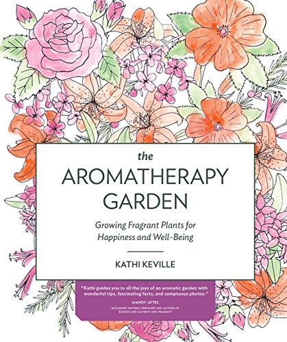 【预售】The Aromatherapy Garden: Growing Fragrant Plants for Happiness and Well-Being