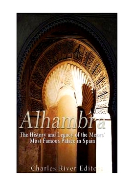 预订 Alhambra: The History and Legacy of the Moors’ Most Famous Palace in Spain: 9781546316213