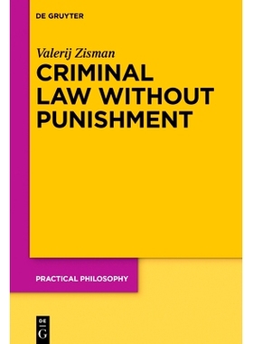 预订 Criminal Law Without Punishment: How Our Society Might Benefit From Abolishing Punitive Sanctions 无惩罚的刑法：废