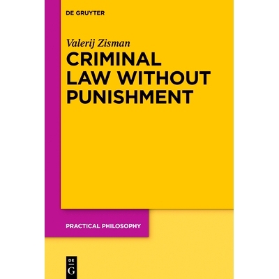 预订 Criminal Law Without Punishment: How Our Society Might Benefit From Abolishing Punitive Sanctions 无惩罚的刑法：废