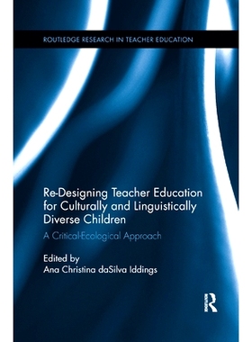 预订 Re-Designing Teacher Education for Culturally and Linguistically Diverse Students: A Critical-Ecological Approach: