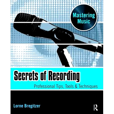 预订 Secrets of Recording: Professional Tips, Tools & Techniques 录音秘诀：专业技巧，工具和技巧: 9781138468986