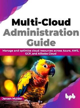 预订 Multi-Cloud Administration Guide: Manage and Optimize Cloud Resources Across Azure, Aws, Gcp, and Alibaba Cloud: 97