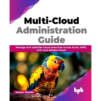 预订 Multi-Cloud Administration Guide: Manage and Optimize Cloud Resources Across Azure, Aws, Gcp, and Alibaba Cloud: 97