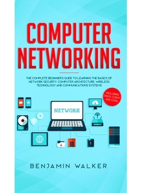 预订 Computer Networking: The Complete Beginner’s Guide to Learning the Basics of Network Security, Computer Architectu