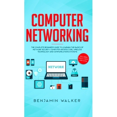 预订 Computer Networking: The Complete Beginner’s Guide to Learning the Basics of Network Security, Computer Architectu