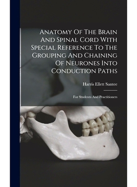预订 Anatomy Of The Brain And Spinal Cord With Special Reference To The Grouping And Chaining Of Neurones Into Conductio