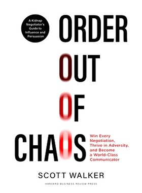 预订 Order Out of Chaos: Win Every Negotiation, Thrive in Adversity, and Become a World-Class Communicator