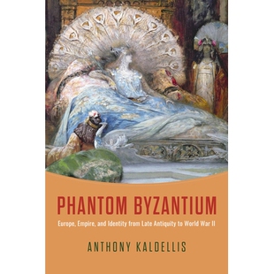 预订 Phantom Byzantium: Europe, Empire, and Identity from Late Antiquity to World War II 幻影拜占庭：从古典晚期到*次世界