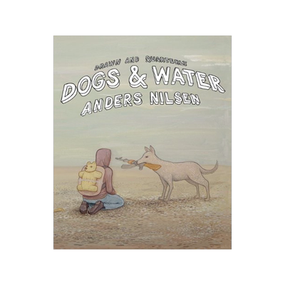 狗与水 大问题作者 Anders Nilsen 漫画 图像小说 精装 英文原版 Dogs and Water