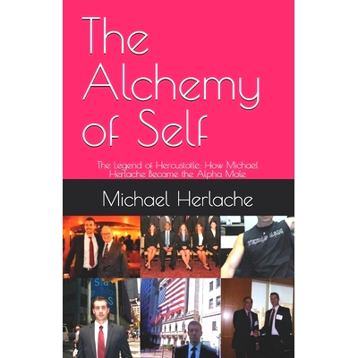 预订 The Alchemy of Self: The Legend of Hercustotle: How Michael Herlache Became the Alpha Male: 9798336993684