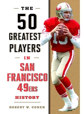 预订 The 50 Greatest Players in San Francisco 49ers History 旧金山49人队历史上*伟大的50名球员: 9781493086412