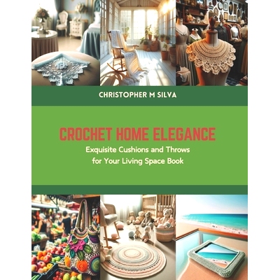 预订 Crochet Home Elegance: Exquisite Cushions and Throws for Your Living Space Book: 9798875786952