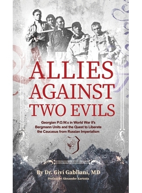 预订 Allies Against Two Evils: World War II, The Bergmann Unit’s Georgian POWs and the Quest to Liberate the Caucasus f