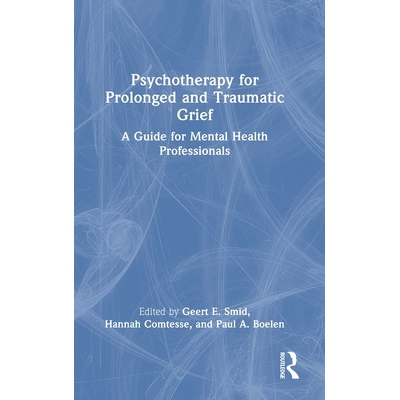 预订 Psychotherapy for Prolonged and Traumatic Grief: A Guide for Mental Health Professionals: 9781032464831