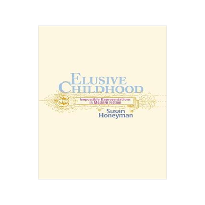 [预订]Elusive Childhood: Impossible Representations in Modern Fiction 9780814254882