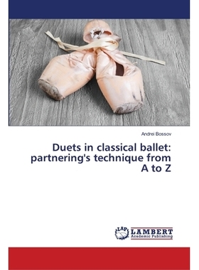 预订 Duets in classical ballet: partnering’s technique from A to Z: 9786139968640