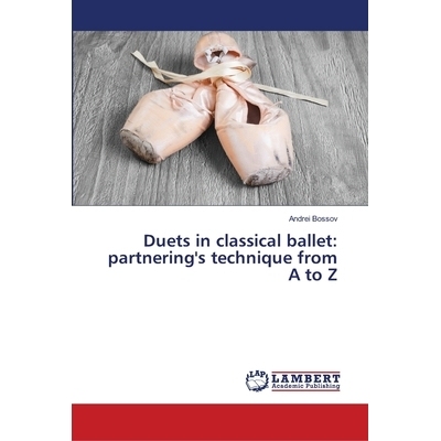 预订 Duets in classical ballet: partnering’s technique from A to Z: 9786139968640
