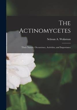 [预订]The Actinomycetes: Their Nature, Occurrence, Activities, and Importance 9781016433266