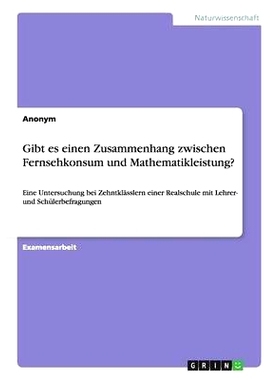 预订 Gibt es einen Zusammenhang zwischen Fernsehkonsum und Mathematikleistung?: Eine Untersuchung bei Zehntklässlern ei