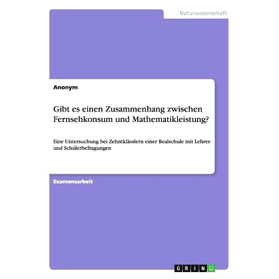 预订 Gibt es einen Zusammenhang zwischen Fernsehkonsum und Mathematikleistung?: Eine Untersuchung bei Zehntklässlern ei