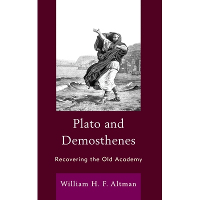 预订 Plato and Demosthenes: Recovering the Old Academy 柏拉图和狄摩西尼:恢复旧学院: 9781666920079