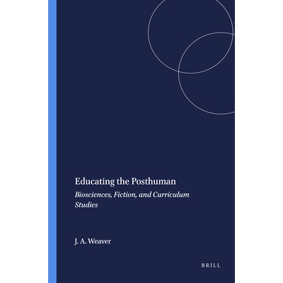 预订 Educating the Posthuman: Biosciences, Fiction, and Curriculum Studies 教育后人：生物科学，小说和课程研究: 978946091