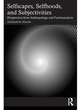 预订 Selfscapes, Selfhoods, and Subjectivities: Perspectives from Anthropology and Psychoanalysis 自我景观、自我身份与主